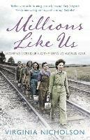 Millions Like Us: Women's Lives in the Second World War - Virginia Nicholson - cover
