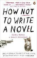 How NOT to Write a Novel: 200 Mistakes to avoid at All Costs if You Ever Want to Get Published