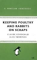 Keeping Poultry and Rabbits on Scraps: A Penguin Handbook - Alan Thompson,Claude Goodchild - cover