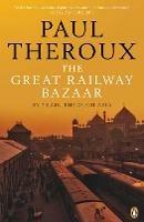 The Great Railway Bazaar: By Train Through Asia - Paul Theroux - cover