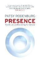 Presence: How to Use Positive Energy for Success in Every Situation - Patsy Rodenburg - cover