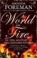 A World on Fire: An Epic History of Two Nations Divided - Amanda Foreman - cover