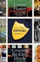 Respectable: Crossing the Class Divide - Lynsey Hanley - cover