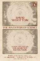 The Invention of Science: A New History of the Scientific Revolution