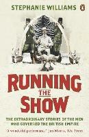 Running the Show: The Extraordinary Stories of the Men who Governed the British Empire - Stephanie Williams - cover