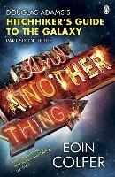 And Another Thing ...: Douglas Adams' Hitchhiker's Guide to the Galaxy. As heard on BBC Radio 4 - Eoin Colfer - cover