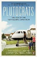 Plutocrats: The Rise of the New Global Super-Rich - Chrystia Freeland - cover