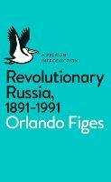 Revolutionary Russia, 1891-1991: A Pelican Introduction - Orlando Figes - cover