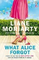 What Alice Forgot: From the bestselling author of Big Little Lies, now an award winning TV series - Liane Moriarty - cover