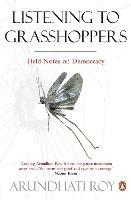 Listening to Grasshoppers: Field Notes on Democracy - Arundhati Roy - cover