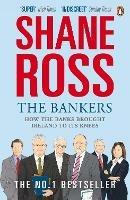 The Bankers: How the Banks Brought Ireland to Its Knees - Shane Ross - cover