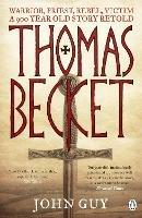 Thomas Becket: Warrior, Priest, Rebel, Victim: A 900-Year-Old Story Retold - John Guy - cover