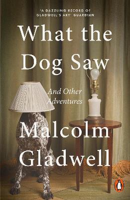 What the Dog Saw: And Other Adventures - Malcolm Gladwell - cover
