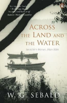 Across the Land and the Water: Selected Poems 1964-2001 - W. G. Sebald - cover