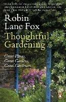 Thoughtful Gardening: Great Plants, Great Gardens, Great Gardeners - Robin Lane Fox - cover