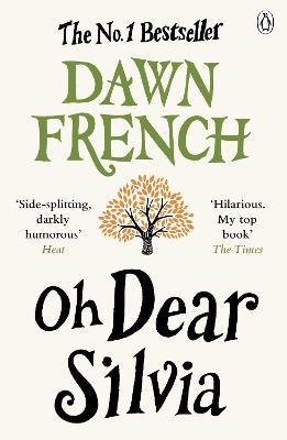 Oh Dear Silvia: The gloriously heartwarming novel from the No. 1 bestselling author of Because of You - Dawn French - cover