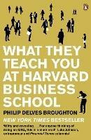 What They Teach You at Harvard Business School: The Internationally-Bestselling Business Classic - Philip Delves Broughton - cover