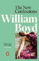 The New Confessions: A rich exploration into one man’s life from the bestselling author of Any Human Heart
