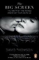 The Big Screen: The Story of the Movies and What They Did to Us - David Thomson - cover