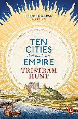 Ten Cities that Made an Empire - Tristram Hunt - cover