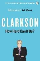 How Hard Can It Be?: The World According to Clarkson Volume 4 - Jeremy Clarkson - cover