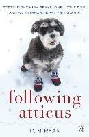 Following Atticus: How a little dog led one man on a journey of rediscovery to the top of the world - Thomas F. Ryan - cover