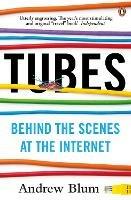 Tubes: Behind the Scenes at the Internet - Andrew Blum - cover