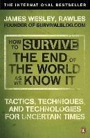 How to Survive The End Of The World As We Know It: From Financial Crisis to Flu Epidemic - James Wesley, Rawles - cover