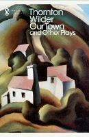 Our Town and Other Plays - Thornton Wilder - cover