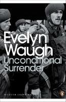 Unconditional Surrender: The Conclusion of Men at Arms and Officers and Gentlemen - Evelyn Waugh - cover