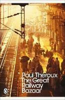 The Great Railway Bazaar: By Train Through Asia - Paul Theroux - cover