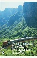 The Old Patagonian Express: By Train Through the Americas - Paul Theroux - cover