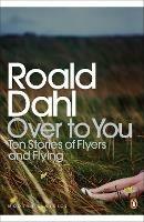 Over to You: Ten Stories of Flyers and Flying - Roald Dahl - cover