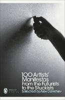 100 Artists' Manifestos: From the Futurists to the Stuckists - Alex Danchev - cover