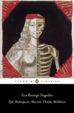 Five Revenge Tragedies: The Spanish Tragedy, Hamlet, Antonio's Revenge, The Tragedy of Hoffman, The Revenger's Tragedy