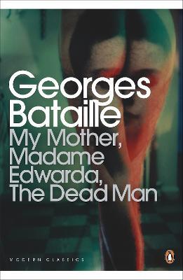 My Mother, Madame Edwarda, The Dead Man - Georges Bataille - cover