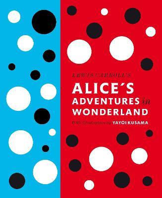 Lewis Carroll's Alice's Adventures in Wonderland: With Artwork by Yayoi Kusama - Lewis Carroll - cover