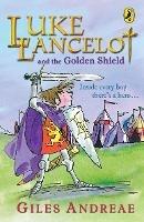 Luke Lancelot and the Golden Shield - Giles Andreae - cover