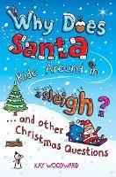 Why Does Santa Ride Around in a Sleigh?: . . . and Other Christmas Questions - Kay Woodward - cover