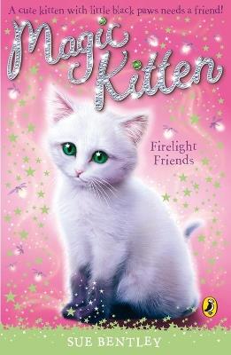 Magic Kitten: Firelight Friends - Sue Bentley - cover