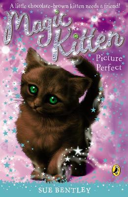 Magic Kitten: Picture Perfect - Sue Bentley - cover