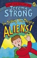 I'm Telling You, They're Aliens! - Jeremy Strong - cover