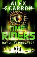 TimeRiders: Day of the Predator (Book 2) - Alex Scarrow - cover