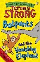 Batpants and the Vanishing Elephant - Jeremy Strong - cover