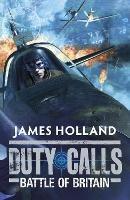 Duty Calls: Battle of Britain: World War 2 Fiction - James Holland - cover