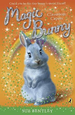 Magic Bunny: Classroom Capers - Sue Bentley - cover