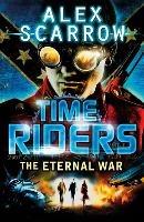TimeRiders: The Eternal War (Book 4) - Alex Scarrow - cover