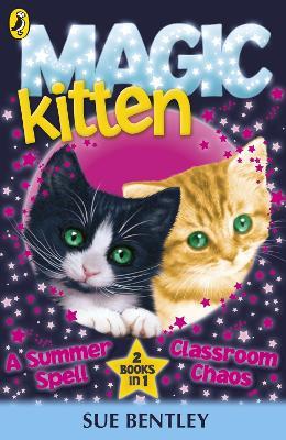 Magic Kitten: A Summer Spell and Classroom Chaos - Sue Bentley - cover