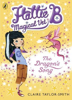 Hattie B, Magical Vet: The Dragon's Song (Book 1) - Claire Taylor-Smith - cover