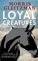 Loyal Creatures - Morris Gleitzman - cover
